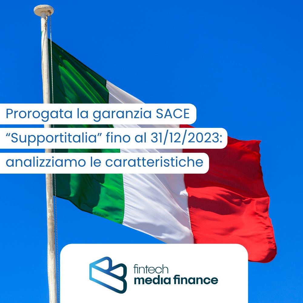 Prorogata la garanzia SACE “Supportitalia” fino al 31/12/2023: analizziamo le caratteristiche